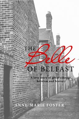 Belle of Belfast The A True Story of Great Courage, Heroism, and Bravery 2015 9781742576190 Front Cover