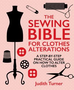 Sewing Bible for Clothes Alterations A Step-By-step Practical Guide on How to Alter Clothes  9781742576428 Front Cover