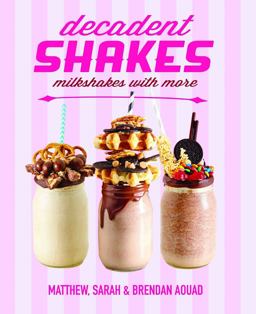 Decadent Shakes Milkshakes with More  9781742578699 Front Cover