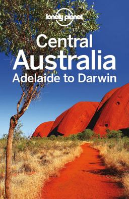 Lonely Planet Central Australia - Adelaide to Darwin