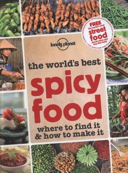 World's Best Spicy Food Where to Find It and How to Make It  9781743219768 Front Cover