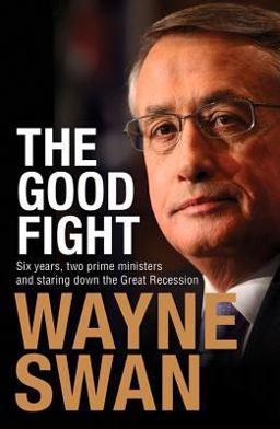 Good Fight Six Years, Two Prime Ministers and Staring down the Great Recession  9781743319352 Front Cover