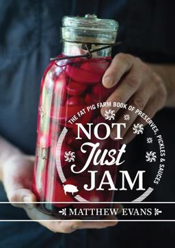 Not Just Jam: The Fat Pig Farm Book of Preserves, Pickles and Sauces  9781743366097 Front Cover