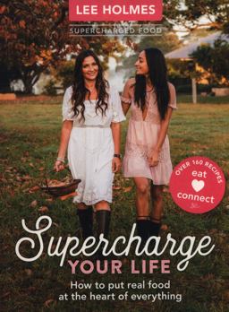 Supercharge Your Life How to Put Real Food at the Heart of Everything  9781743366394 Front Cover
