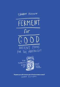 Ferment for Good: Ancient Food for the Modern Gut The Slowest Kind of Fast Food  9781743792094 Front Cover