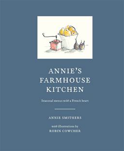Annie's Farmhouse Kitchen Seasonal Menus with a French Heart  9781743792643 Front Cover