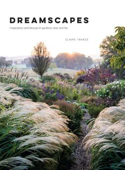 Dreamscapes Inspiration and Beauty in Gardens near and Far  9781743793527 Front Cover