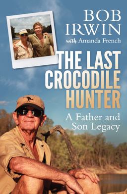 Last Crocodile Hunter A Father and Son Legacy  9781760292379 Front Cover