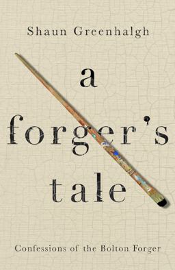 A Forger's Tale: Confessions of the Bolton Forger  9781760295288 Front Cover