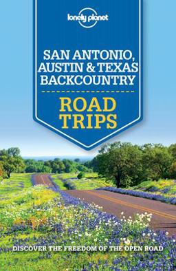 Lonely Planet San Antonio, Austin and Texas Backcountry Road Trips