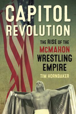 Capitol Revolution The Rise of the Mcmahon Wrestling Empire  9781770411241 Front Cover