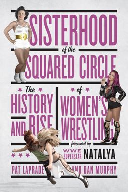 Sisterhood of the Squared Circle The History and Rise of Women's Wrestling  9781770413078 Front Cover