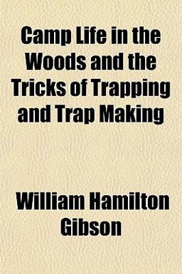 Camp Life in the Woods and the Tricks of Trapping and Trap Making