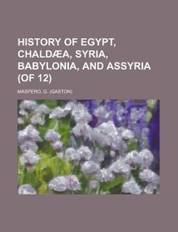 History of Egypt, Chaldæa, Syria, Babylonia, and Assyria