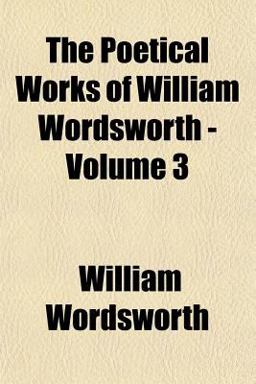 The Poetical Works of William Wordsworth -