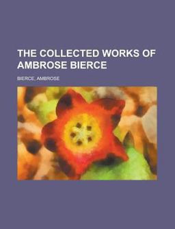 The Collected Works of Ambrose Bierce