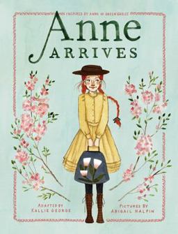 Anne Arrives Inspired by Anne of Green Gables  9781770499300 Front Cover