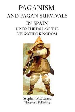 Paganism and Pagan Survivals in Spain Paganism and Pagan Survivals in Spain