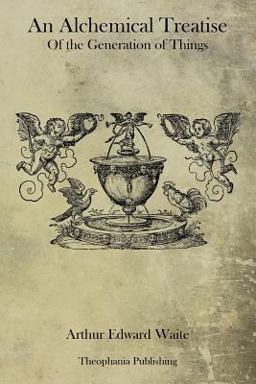 An Alchemical Treatise of the Generation of Things An Alchemical Treatise of the Generation of Things