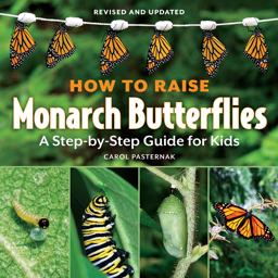 How to Raise Monarch Butterflies A Step-By-Step Guide for Kids  9781770850026 Front Cover