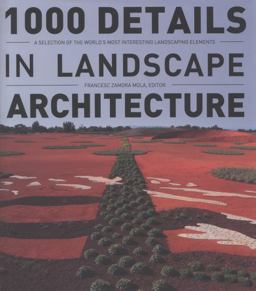 1000 Details in Landscape Architecture A Selection of the World's Most Interesting Landscaping Elements  9781770850408 Front Cover