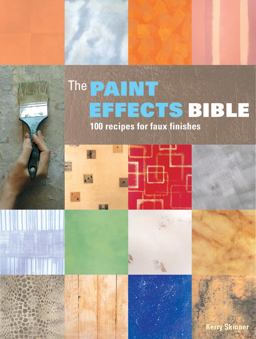 Paint Effects Bible 100 Recipes for Faux Finishes  9781770851405 Front Cover