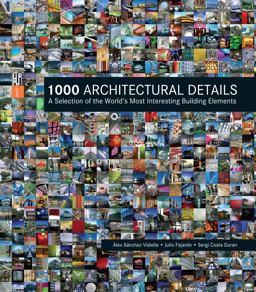 1000 Architectural Details A Selection of the World's Most Interesting Building Elements 1st 2017 9781770859159 Front Cover