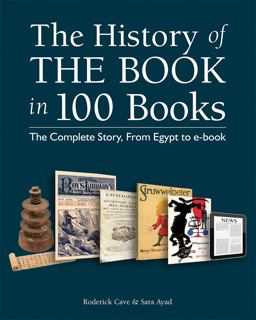 History of the Book in 100 Books The Complete Story, from Egypt to E-Book  9781770859562 Front Cover