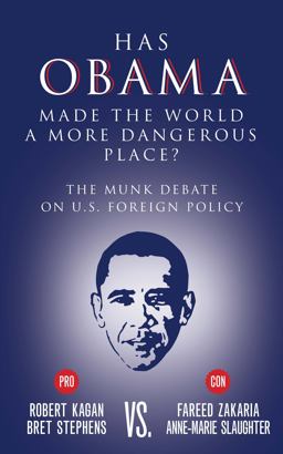 Has Obama Made the World a More Dangerous Place? The Munk Debate on America Foreign Policy  9781770899964 Front Cover