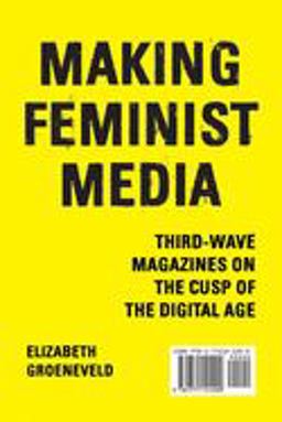 Making Feminist Media Third-Wave Magazines on the Cusp of the Digital Age  9781771121200 Front Cover