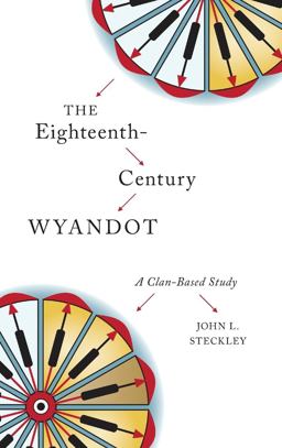 Eighteenth-Century Wyandot A Clan-Based Study  9781771122009 Front Cover