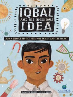 Iqbal and His Ingenious Idea How a Science Project Helps One Family and the Planet  9781771387200 Front Cover