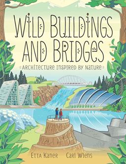 Wild Buildings and Bridges Architecture Inspired by Nature  9781771387811 Front Cover