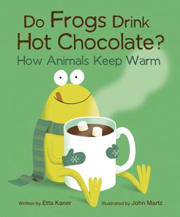 Do Frogs Drink Hot Chocolate? Do Frogs Drink Hot Chocolate?