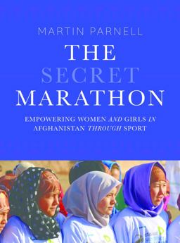 Secret Marathon Empowering Women and Girls in Afghanistan Through Sport  9781771602990 Front Cover