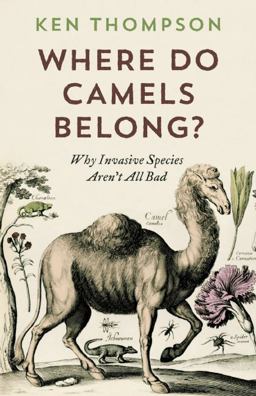 Where Do Camels Belong? Why Invasive Species Aren't All Bad  9781771640961 Front Cover