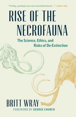 Rise of the Necrofauna The Science, Ethics, and Risks of De-Extinction  9781771641647 Front Cover
