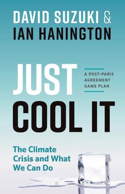 Just Cool It! The Climate Crisis and What We Can Do - a Post-Paris Agreement Game Plan  9781771642590 Front Cover