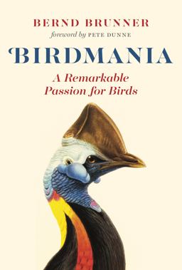 Birdmania A Remarkable Passion for Birds  9781771642774 Front Cover