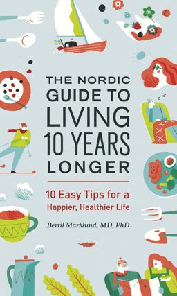 Nordic Guide to Living 10 Years Longer 10 Easy Tips for a Happier, Healthier Life  9781771642910 Front Cover