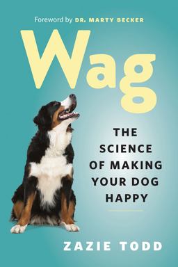 Wag The Science of Making Your Dog Happy  9781771643795 Front Cover