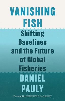 Vanishing Fish Shifting Baselines and the Future of Global Fisheries  9781771643986 Front Cover