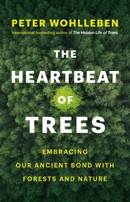 Heartbeat of Trees Embracing Our Ancient Bond with Forests and Nature  9781771646895 Front Cover