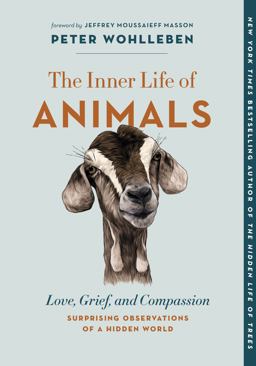 Inner Life of Animals Love, Grief, and Compassion--Surprising Observations of a Hidden World  9781771648028 Front Cover