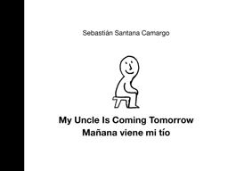My Uncle Is Coming Tomorrow / Mañana Viene Mi Tío (English-Spanish Bilingual Edition) My Uncle Is Coming Tomorrow / Mañana Viene Mi Tío (English-Spanish Bilingual Edition)