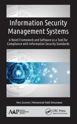 Information Security Management Systems A Novel Framework and Software As a Tool for Compliance with Information Security Standard  9781771885775 Front Cover