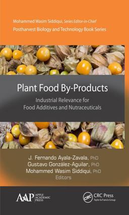 Plant Food By-Products Industrial Relevance for Food Additives and Nutraceuticals  9781771886406 Front Cover