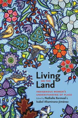 Living on the Land Indigenous Women's Understanding of Place  9781771990417 Front Cover