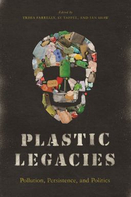 Plastic Legacies Plastic Legacies