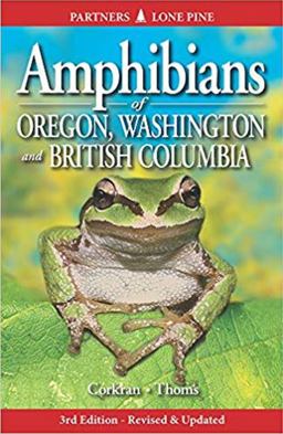 Amphibians of Oregon, Washington and British Columbia A Field Identification Guide 3rd 9781772130805 Front Cover
